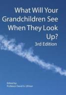 What Will Your Grandchildren See When They Look Up? di David G. Ullman edito da Createspace Independent Publishing Platform