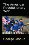 The American Revolutionary War: Pocket History for Kids di George Joshua edito da LIGHTNING SOURCE INC