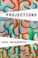 Projections: A Story of Human Emotions di Karl Deisseroth edito da RANDOM HOUSE