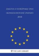 Zmluva O Európskej únii (Konsolidované Znenie) 2018 di The Law Library edito da Createspace Independent Publishing Platform