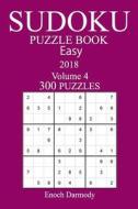 300 Easy Sudoku Puzzle Book - 2018 di Enoch Darmody edito da Createspace Independent Publishing Platform