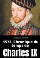 1572. Chronique du temps de Charles IX di Prosper Mérimée edito da Books on Demand