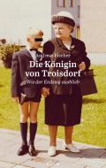 Die Königin von Troisdorf di Andreas Fischer edito da Synergia Verlag