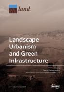Landscape Urbanism And Green Infrastructure di Thomas Panagopoulos edito da Mdpi Ag