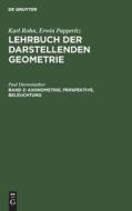 Lehrbuch der darstellenden Geometrie, Band 2, Axonometrie, Perspektive, Beleuchtung di Karl Rohn, Erwin Papperitz edito da De Gruyter