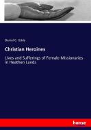 Christian Heroines di Daniel C. Eddy edito da hansebooks