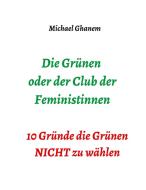 Die Grünen oder der Club der Feministinnen di Michael Ghanem edito da tredition