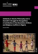 Solidarity in Ubuntu Philosophy and in Honneth's Struggle for Recognition: A Contribution to the Resolution of Ethnic and Religious Conflicts in Niger di Polycarp Okafor edito da Olms Georg AG