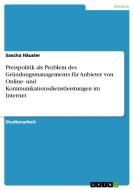 Preispolitik Als Problem Des Gr Ndungsmanagements F R Anbieter Von Online- Und Kommunikationsdienstleistungen Im Internet di Sascha Hausler edito da Grin Publishing