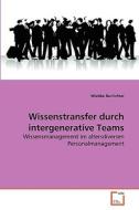 Wissenstransfer durch intergenerative Teams di Wiebke Burrichter edito da VDM Verlag