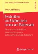 Beschreiben und Erklären beim Lernen von Mathematik di Mona-Lisa Maisano edito da Springer-Verlag GmbH