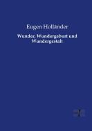 Wunder, Wundergeburt und Wundergestalt di Eugen Holländer edito da Vero Verlag