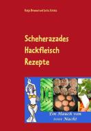 Scheherazades Hackfleisch Rezepte di Katja Driemel, Jutta Schütz edito da Books on Demand