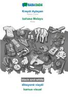 BABADADA black-and-white, Kreyòl Ayisyen - bahasa Melayu, diksyonè vizyèl - kamus visual di Babadada Gmbh edito da Babadada