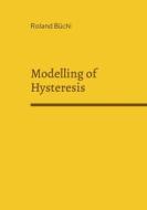 Modelling of Hysteresis di Roland Büchi edito da Books on Demand