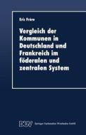 Vergleich der Kommunen in Deutschland und Frankreich im föderalen und zentralen System edito da Deutscher Universitätsverlag