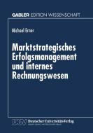 Marktstrategisches Erfolgsmanagement und internes Rechnungswesen di Michael Erner edito da Deutscher Universitätsvlg
