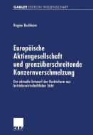 Europäische Aktiengesellschaft und grenzüberschreitende Konzernverschmelzung di Regine Buchheim edito da Deutscher Universitätsverlag