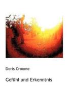 Gefühl und Erkenntnis di Doris Croome edito da Books on Demand