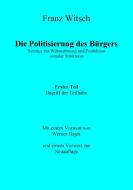 Die Politisierung des Bürgers, 1. Teil: Zum Begriff der Teilhabe di Franz Witsch edito da Books on Demand