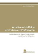 Arbeitsmarkteffekte wertrationaler Präferenzen di Martin Christian Bialek edito da Südwestdeutscher Verlag für Hochschulschriften AG  Co. KG