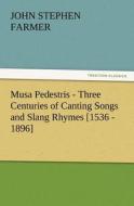 Musa Pedestris - Three Centuries of Canting Songs and Slang Rhymes [1536 - 1896] di John Stephen Farmer edito da tredition GmbH