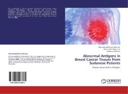 Abnormal Antigens in Breast Cancer Tissues from Sudanese Patients di Mohammed Elimam Ahamed, Abdelrahim Mohamed, Mohamed Ahmed edito da LAP Lambert Acad. Publ.