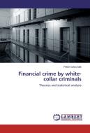 Financial crime by white-collar criminals di Petter Gottschalk edito da LAP Lambert Academic Publishing