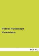 Weinbüchlein di Wilhelm Wackernagel edito da DOGMA