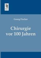 Chirurgie vor 100 Jahren di Georg Fischer edito da EHV-History