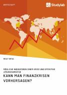 Kann man Finanzkrisen vorhersagen? Mögliche Indikatoren einer Krise und effektive Lösungsansätze di Mesut Ortac edito da Studylab