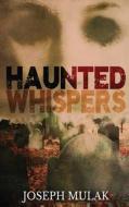 Haunted Whispers di Joseph Mulak edito da Next Chapter