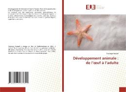 Développement animale : de l'oeuf à l'adulte di Soumaya Haouel edito da Éditions universitaires européennes
