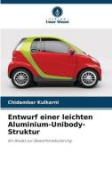 Entwurf einer leichten Aluminium-Unibody-Struktur di Chidambar Kulkarni edito da Verlag Unser Wissen