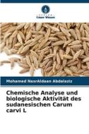 Chemische Analyse und biologische Aktivität des sudanesischen Carum carvi L di Mohamed NasrAldaan Abdalaziz edito da Verlag Unser Wissen