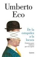 de la Estupidez a la Locura / From Stupidity to Insanity di Umberto Eco edito da LUMEN