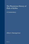 The Phoenician History of Philo of Byblos: A Commentary di Albert I. Baumgartner edito da BRILL ACADEMIC PUB