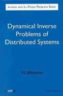 Dynamical Inverse Problems of Distributed Systems: Inverse and Ill-Posed Problems Series di V. I. Maksimov, Vyacheslav I. Maksimov edito da Walter de Gruyter