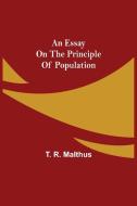 An Essay on the Principle of Population di T. R. Malthus edito da Alpha Editions