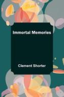 Immortal Memories di Clement Shorter edito da Alpha Editions