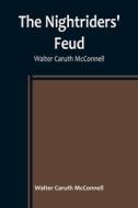 The Nightriders' Feud ; Walter Caruth McConnell di Walter Caruth McConnell edito da Alpha Editions
