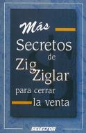 Mas Secretos de Zig Ziglar Para Cerrar la Venta = Zig Ziglar's Secrets of Closing the Sale di Zig Ziglar edito da Selector