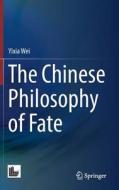 The Chinese Philosophy of Fate di Yixia Wei edito da Springer Singapore