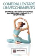 Ebook Come Rallentare l'Invecchiamento di Testi Creativi edito da Testi Creativi