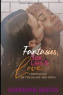 Fantasies, Sex, Lies & Love... Chronicles Of The Heart And Mind di Reigns Harmonie Reigns edito da Independently Published