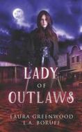 Lady Of Outlaws di Greenwood Laura Greenwood, Once Upon A Fairy Tale Night, Boruff L.A. Boruff edito da Independently Published