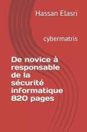 De Novice A Responsable De La Securite Informatique 820 Pages di elasri hassan elasri edito da Independently Published