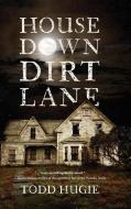 House Down Dirt Lane di Todd Hugie edito da Koehler Books