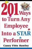 201 Ways to Turn Any Employee Into a Star Player di Casey Fitts Hawley edito da MCGRAW HILL BOOK CO