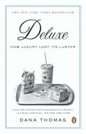 Deluxe: How Luxury Lost Its Luster di Dana Thomas edito da PENGUIN GROUP